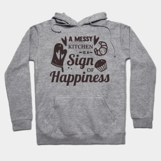 A Messy Kitchen Is A Sign Of Happiness Hoodie